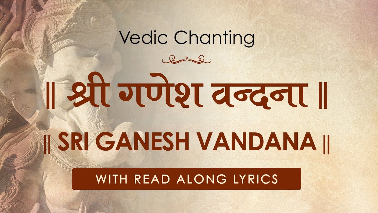 Ganesh Vandana Lyrics Shri Ganesg Atgarvasgursga Vedic Chanting